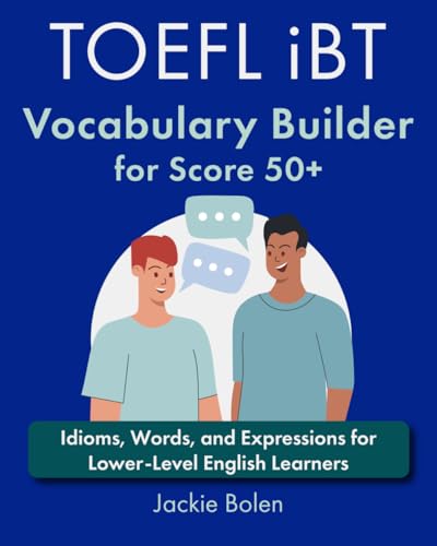 TOEFL iBT Vocabulary Builder for Score 50+: Idioms, Words, and Expressions for Lower-Level English Learners (Exam English (for TOEFL/TOEIC/IELTS)) von Independently published